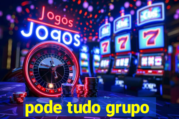 pode tudo grupo