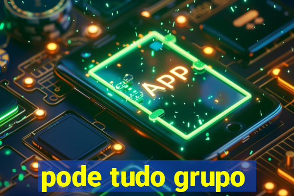 pode tudo grupo