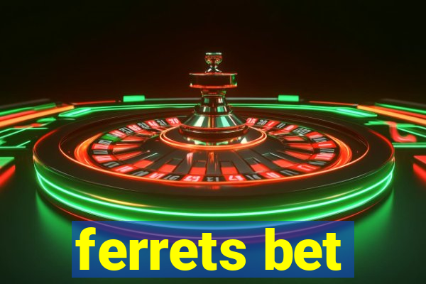 ferrets bet