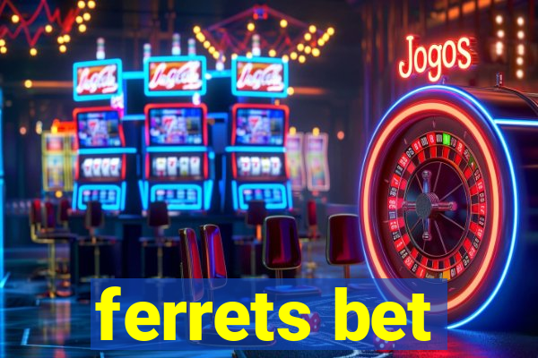 ferrets bet