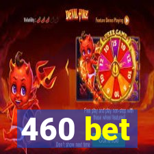 460 bet