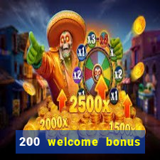 200 welcome bonus online casino