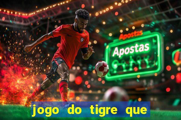 jogo do tigre que dá dinheiro de verdade