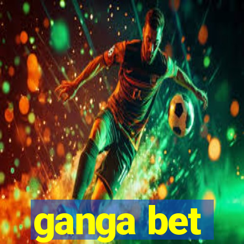 ganga bet