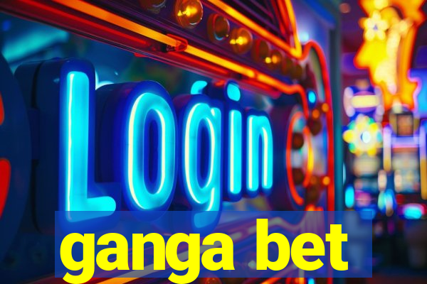 ganga bet