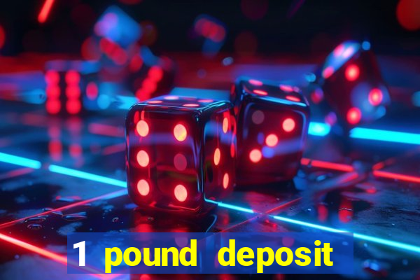 1 pound deposit bonus casino