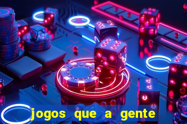 jogos que a gente ganha dinheiro