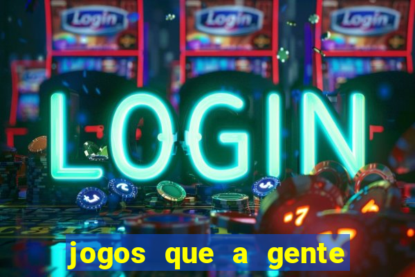 jogos que a gente ganha dinheiro