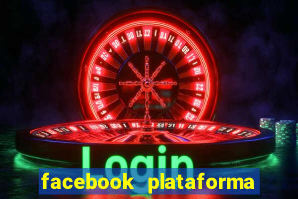 facebook plataforma pagando no cadastro