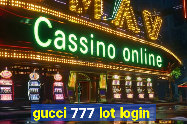 gucci 777 lot login