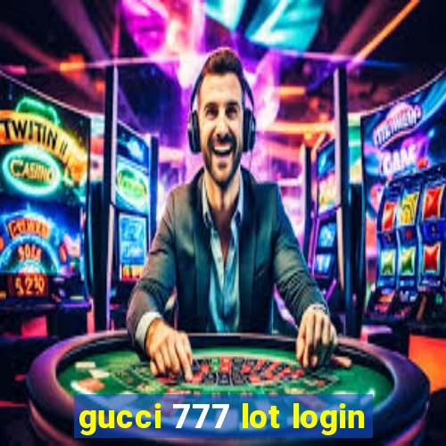 gucci 777 lot login