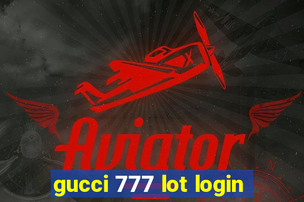 gucci 777 lot login