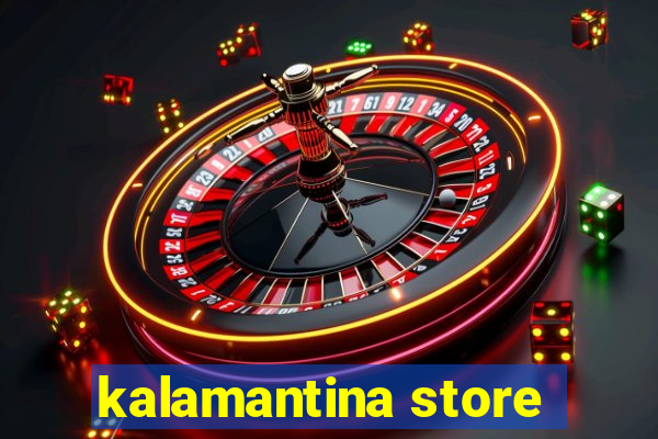 kalamantina store