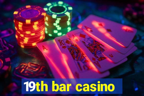 19th bar casino