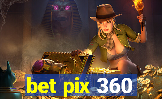 bet pix 360