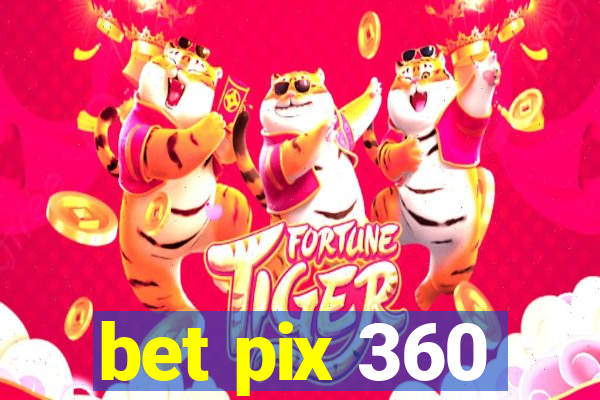 bet pix 360