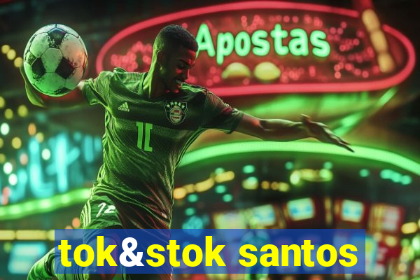 tok&stok santos