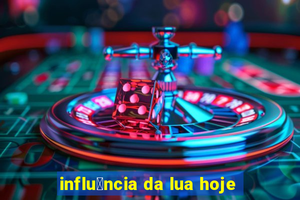 influ锚ncia da lua hoje