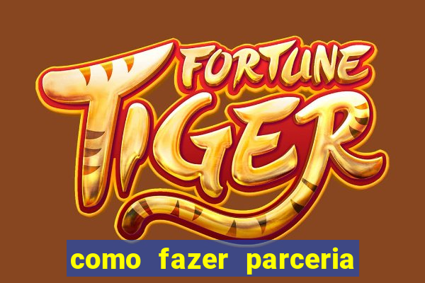 como fazer parceria com jogo do tigre