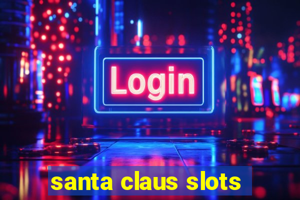 santa claus slots