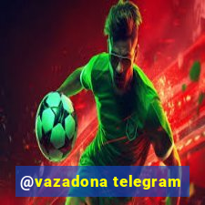 @vazadona telegram