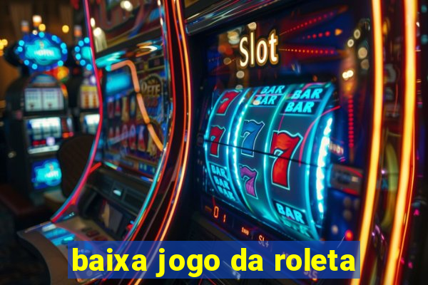 baixa jogo da roleta