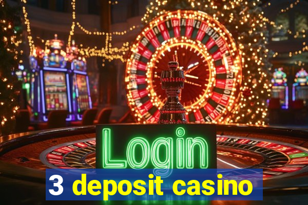 3 deposit casino