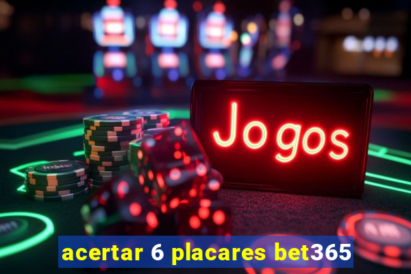 acertar 6 placares bet365