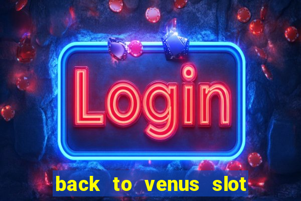 back to venus slot free play