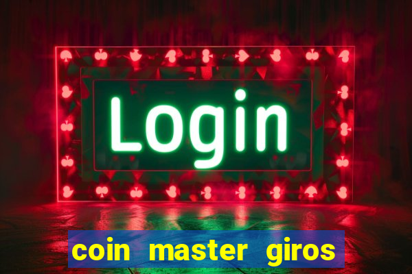 coin master giros gratis toda hora