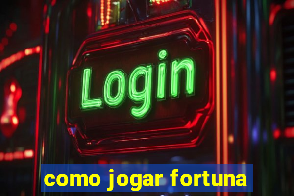 como jogar fortuna