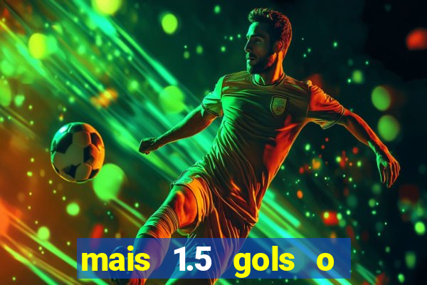 mais 1.5 gols o que significa