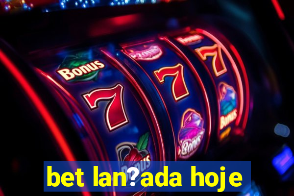 bet lan?ada hoje