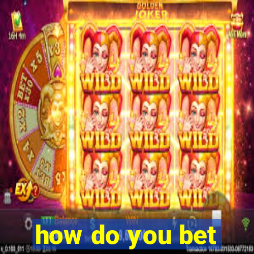 how do you bet