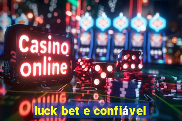 luck bet e confiável