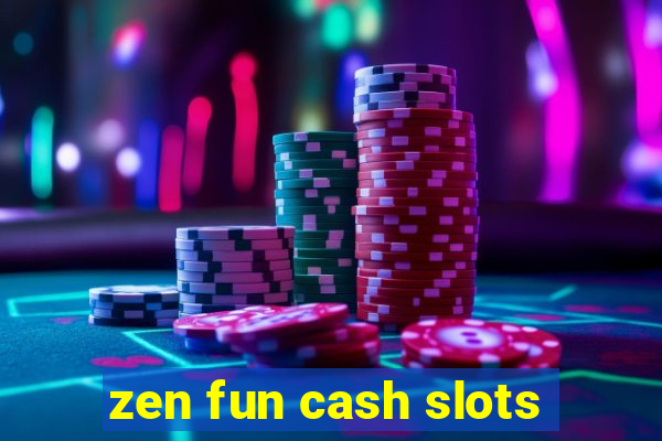 zen fun cash slots