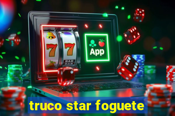 truco star foguete