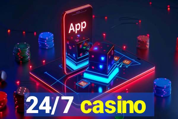 24/7 casino