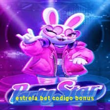 estrela bet codigo bonus