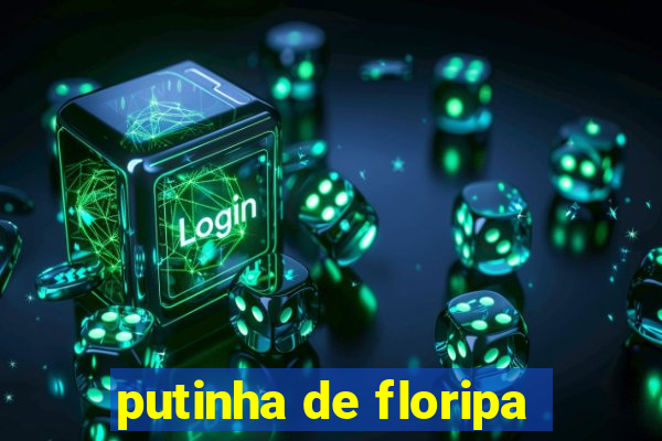 putinha de floripa