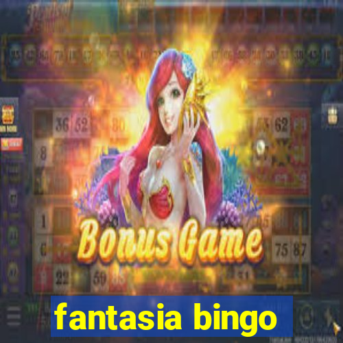 fantasia bingo