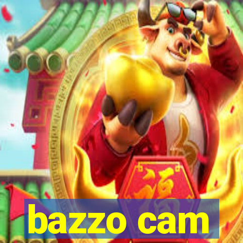 bazzo cam