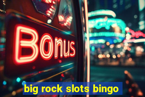 big rock slots bingo