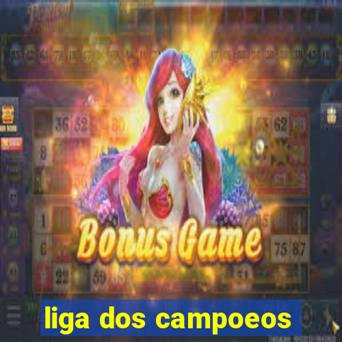 liga dos campoeos