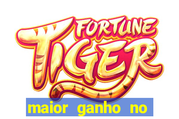 maior ganho no jogo do tigre