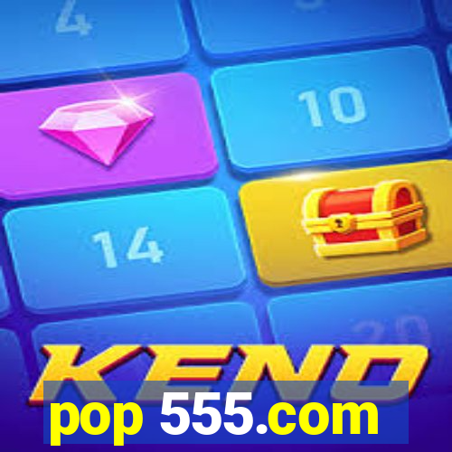 pop 555.com