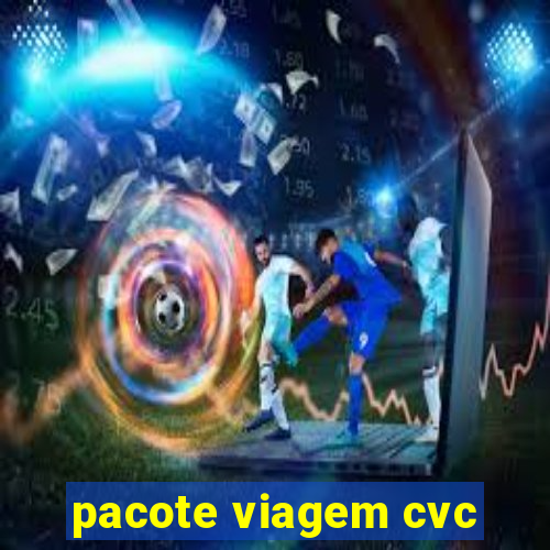 pacote viagem cvc