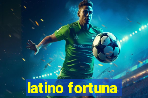 latino fortuna