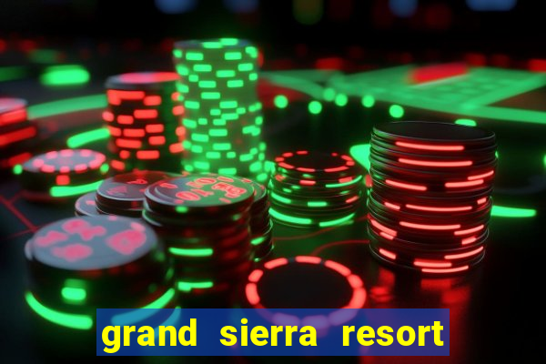 grand sierra resort and casino in reno