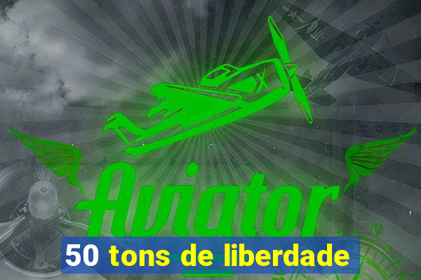 50 tons de liberdade